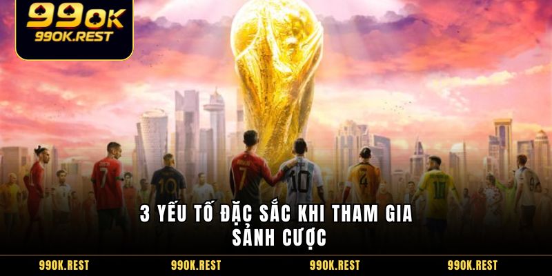 3 yếu tố đặc sắc khi tham gia sảnh cược
