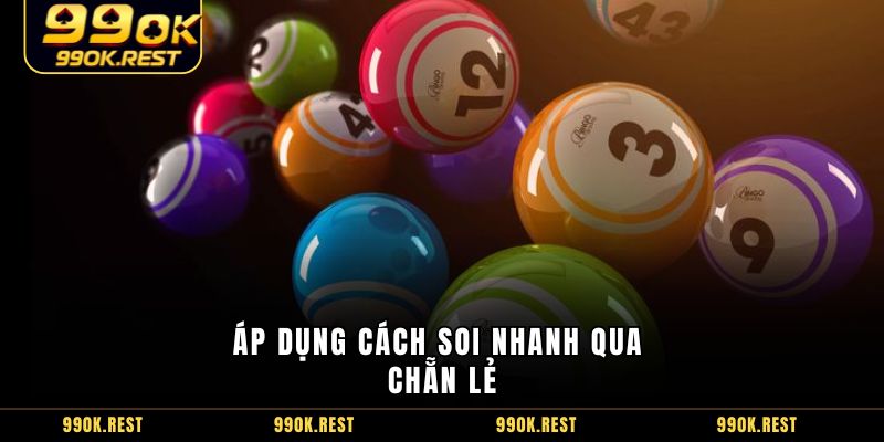Áp dụng cách soi nhanh qua chẵn lẻ