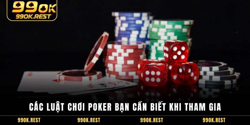 Các luật chơi Poker bạn cần biết khi tham gia