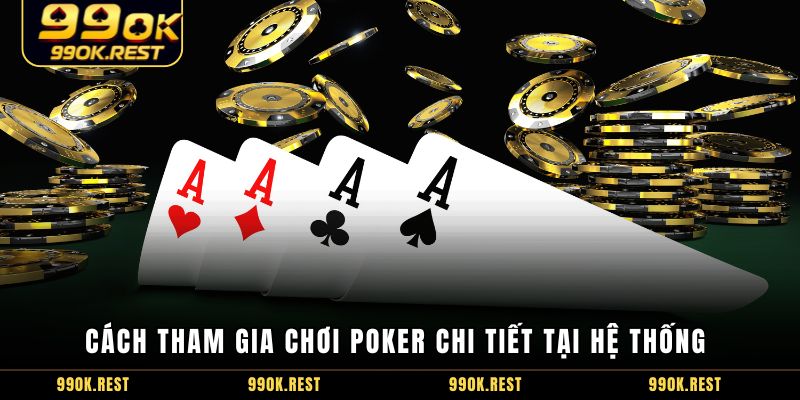 Cách tham gia chơi Poker chi tiết tại hệ thống