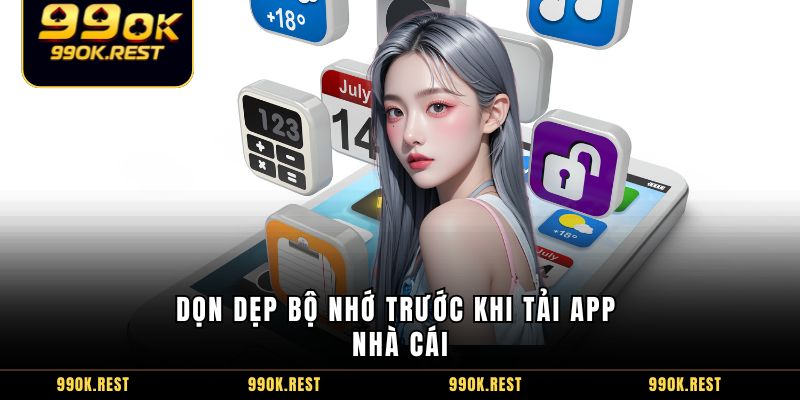 Dọn dẹp bộ nhớ trước khi tải app nhà cái