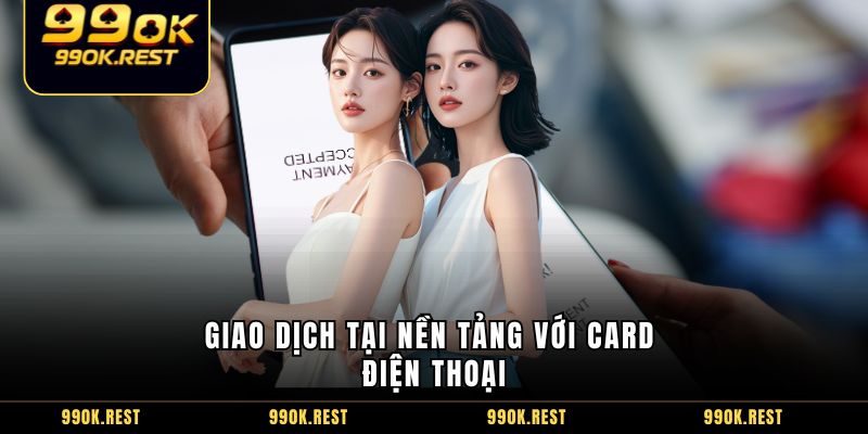 Giao dịch tại nền tảng với card điện thoại