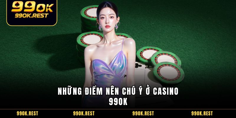 Những điểm nên chú ý ở Casino 99OK 