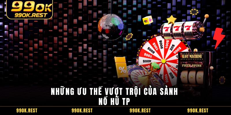 Những ưu thế vượt trội của sảnh nổ hũ TP 