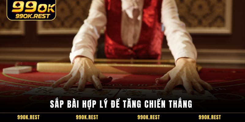 Sắp bài hợp lý để tăng chiến thắng