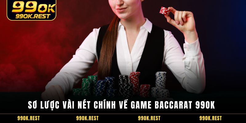 Sơ lược vài nét chính về game baccarat 99OK