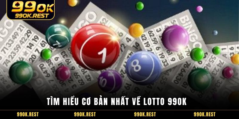 Tìm hiểu cơ bản nhất về lotto 99OK 