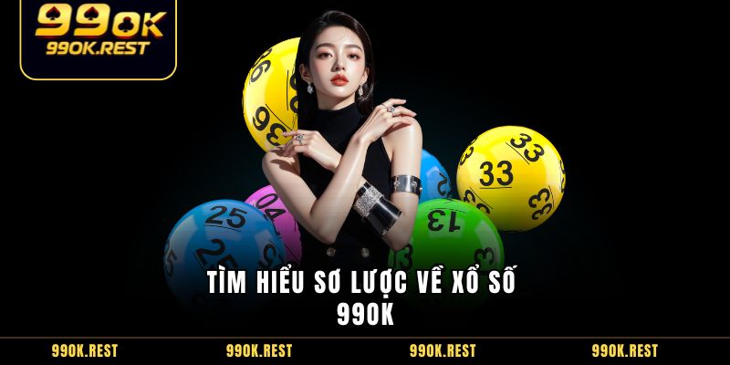 Tìm hiểu sơ lược về xổ số 99OK