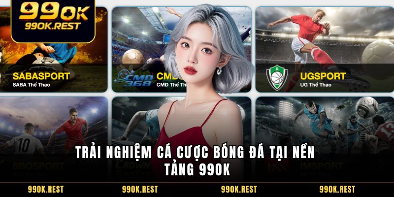 Trải nghiệm cá cược bóng đá tại nền tảng 99OK