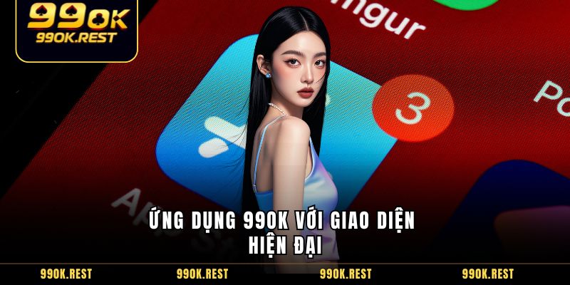 Ứng dụng 99OK với giao diện hiện đại