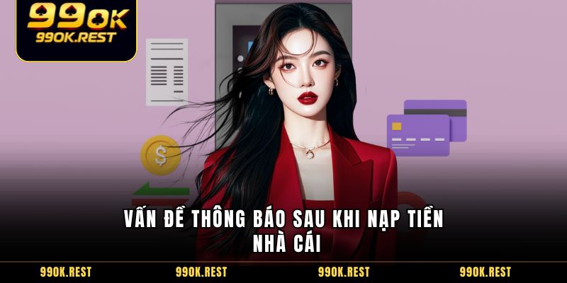 Vấn đề thông báo sau khi nạp tiền nhà cái