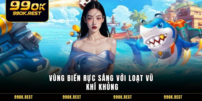 Vùng Biển Rực Sáng với loạt vũ khí khủng