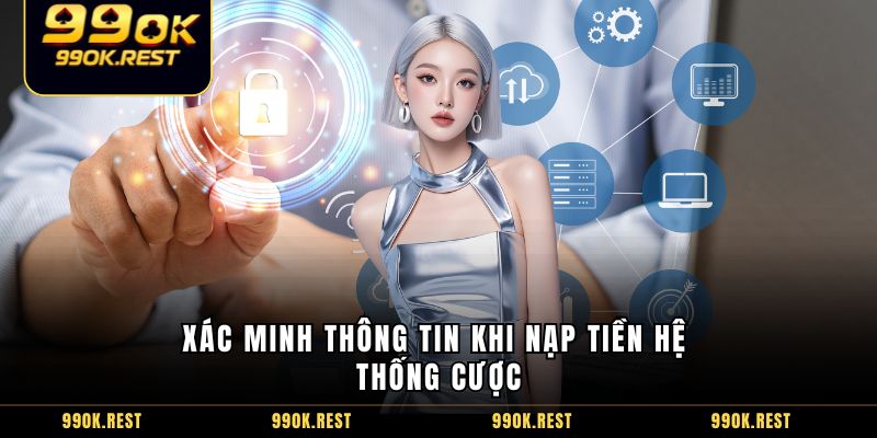 Xác minh thông tin khi nạp tiền hệ thống cược